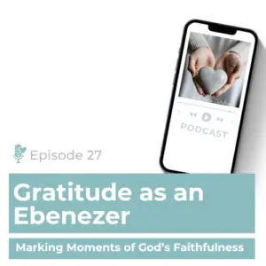 Discover How to Build an Ebenezer of Gratitude in Your Life