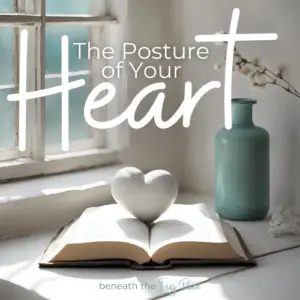 Posture of Your Heart